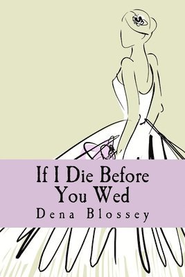 Dena Blossey - If I Die Before You Wed, Häftad. Tillgänglighet: Lägg i varukorg