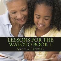 Lessons For The Watoto Book 1: Proverbs For Afrikan Children