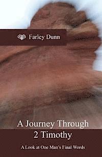 Farley Dunn - A Journey Through 2 Timothy: A Look at One Man's Final Words, Häftad. Tillgänglighet: Lägg i varukorg