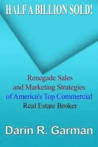 Darin R. Garman - Half A Billion Sold!: Renegade Marketing and Sales Secrets of America's Top Commercial Real Estate Broker, Häftad. Tillgänglighet: Lägg i varukorg