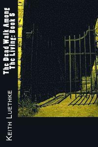 The Dead Walk Among The Living: Book 5