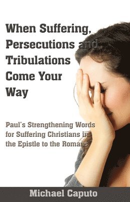 Michael Caputo - When Suffering, Persecutions and Tribulations Come Your Way, Häftad. Tillgänglighet: Lägg i varukorg
