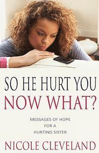 Nicole Cleveland - So He Hurt You, Now What?: Messages of Hope for a Hurting Sister, Häftad
