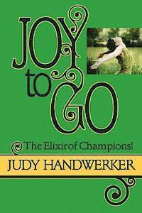 Judy Handwerker, Tara R. Alemany - Joy to Go: The Elixir of Champions, Häftad. Tillgänglighet: Lägg i varukorg