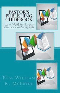 William R. McBride, Julie Wood - Pastor's Publishing Guidebook: How to Publish Your Sermons, Articles, Blog Posts Into a Best Selling Book, Häftad. Tillgänglighet: Lägg i varukorg