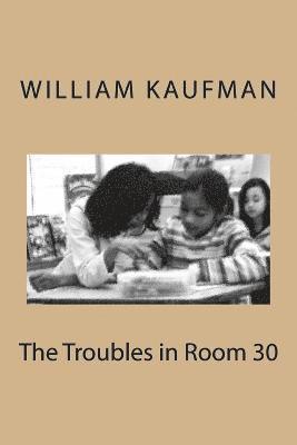 William Kaufman - The Troubles in Room 30, Häftad. Tillgänglighet: Lägg i varukorg