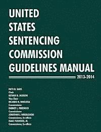 United States Sentencing Commission - United States Sentencing Commission Guidelines Manual 2013-2014, Häftad. Tillgänglighet: Lägg i varukorg