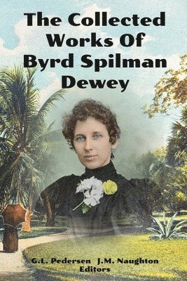 Byrd Spilman Dewey, Ginger L Pedersen, Janet M Naughton - Collected Works of Byrd Spilman Dewey, Häftad. Tillgänglighet: Lägg i varukorg