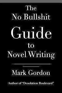 Mark Gordon - The No Bullshit Guide to Novel Writing: This simple, easy to understand book will give you the motivation and tips to help you get that novel finished, Häftad. Tillgänglighet: Lägg i varukorg