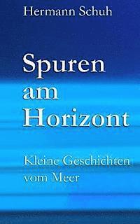 Hermann Schuh - Spuren am Horizont: Kleine Geschichten vom Meer, Häftad. Tillgänglighet: Lägg i varukorg