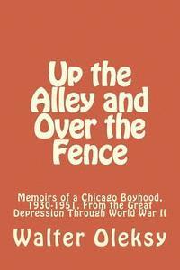 Walter Oleksy - Up the Alley and Over the Fence: Memoirs of a Chicago Boyhood, 1930-1951, From the Great Depression Through World War II, Häftad. Tillgänglighet: Lägg i varukorg