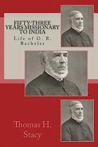 Thoman H. Stacy, Alton E. Loveless - Fifty-Three Years Missionary To India: Life of O. R. Bacheler, Häftad