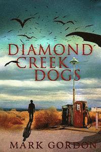 Mark Gordon - Diamond Creek Dogs: Epic sequel to the post-apocalyptic thriller, Desolation Boulevard., Häftad. Tillgänglighet: Lägg i varukorg