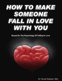 How To Make Someone Fall In Love With You Based On The Psychology Of Falling In Love Farouk Radwan Haftad 9781494911232 Bokus