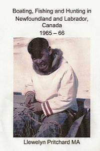 Llewelyn Pritchard - Boating, Fishing and Hunting in Newfoundland and Labrador, Canada 1965 - 66, Häftad