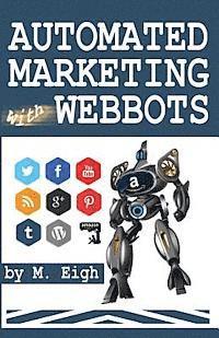 M. Eigh - Automated Marketing with Webbots, Häftad. Tillgänglighet: Lägg i varukorg