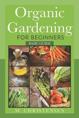 M. Christensen - Organic Gardening For Beginners: Basic Guide, Häftad. Tillgänglighet: Lägg i varukorg