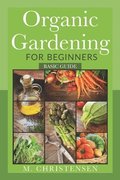 Organic Gardening For Beginners: Basic Guide