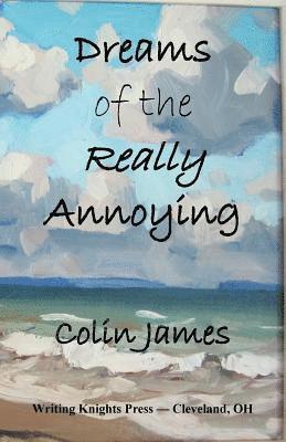 Colin James - Dreams of the Really Annoying, Häftad. Tillgänglighet: Lägg i varukorg