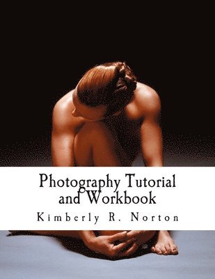 Kimberly R. Norton - Photography Tutorial and Workbook, Häftad. Tillgänglighet: Lägg i varukorg