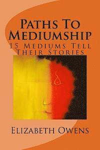 Elizabeth Owens - Paths To Mediumship: 15 Mediums Tell Their Stories, Häftad