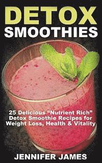 Jennifer James - Detox Smoothies: 25 Delicious "Nutrient Rich" Detox Smoothie Recipes for Weight Loss, Health & Vitality, Häftad. Tillgänglighet: Lägg i varukorg
