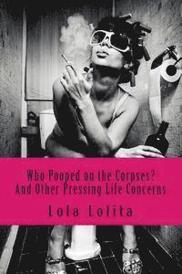 Lola Lolita - Who Pooped on the Corpses?: And Other Pressing Life Concerns, Häftad. Tillgänglighet: Lägg i varukorg