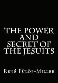 Rene Fulop-Miller, Gerald E. Greene - The Power and Secret of the Jesuits, Häftad