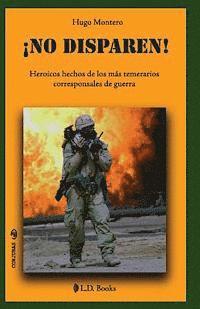Hugo Montero - ¡No disparen!: Heroicos hechos de los más temerarios corresponsales de guerra, Häftad. Tillgänglighet: Lägg i varukorg