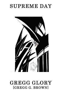 Gregg G. Brown, Gregg Glory - Supreme Day: short stories, Häftad
