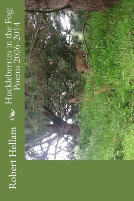 Robert Hellam - Huckleberries in the Fog: Poems 2006-2014, Häftad