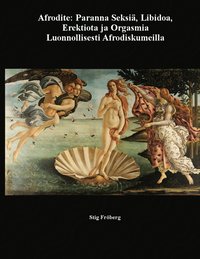 Afrodite: Paranna Seksi, Libidoa, Erektiota ja Orgasmia Luonnollisesti Afrodiskumeilla