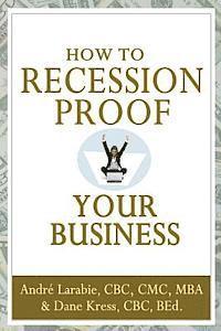 Dane Kress, Andre Larabie - How To Recession Proof Your Business, Häftad. Tillgänglighet: Lägg i varukorg