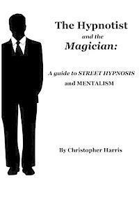 Christopher Harris - The Hypnotist and The Magician: A Guide To Street Hypnosis and Mentalism, Häftad. Tillgänglighet: Lägg i varukorg