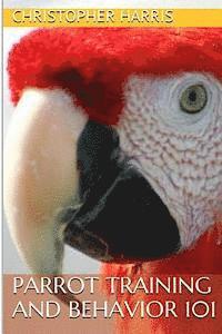 Parrot Training and Behavior 101
