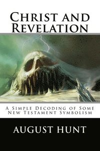 Christ and Revelation: A Simple Decoding of Some New Testament Symbolism