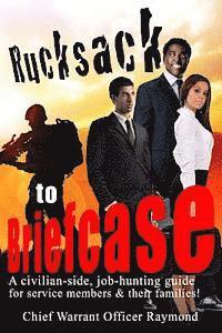 Chief Warrant Officer Raymond, Walt F. J. Goodridge - Rucksack to Briefcase: a civilian-side job-hunting guide for service members and their families, Häftad. Tillgänglighet: Lägg i varukorg