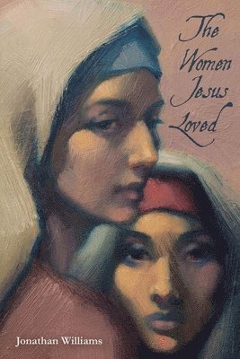 Jonathan Williams - The Women Jesus Loved, Häftad