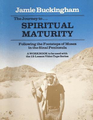 Jamie Buckingham - The Journey to Spiritual Maturity workbook: Following the Footsteps of Moses in the Sinai Peninsula, Häftad