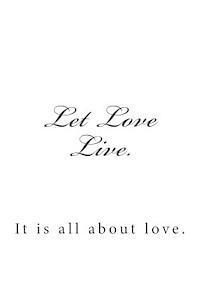K. Rose - Let Love Live.: It is all about love., Häftad