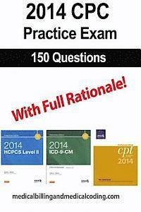 CPC Practice Exam 2014: Includes 150 practice questions, answers with full rationale, exam study guide and the official proctor-to-examinee in