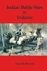 Alan McPherson - Indian Battle Sites in Indiana, Häftad. Tillgänglighet: Lägg i varukorg