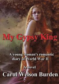 My Gypsy King: A Young Woman's Romantic Diary of World War II