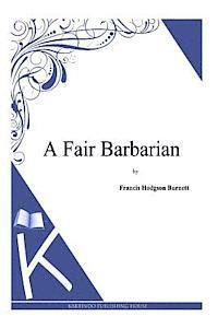 Francis Hodgson Burnett - A Fair Barbarian, Häftad. Tillgänglighet: Lägg i varukorg
