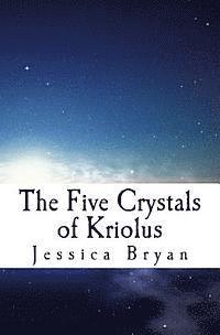 Jessica Bryan - The Five Crystals of Kriolus, Häftad. Tillgänglighet: Lägg i varukorg