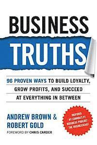 Robert Gold, Andrew Z. Brown - Business Truths: 96 Proven Ways To Build Loyalty, Grow Profits, And Succeed At Everything In Between, Häftad. Tillgänglighet: Lägg i varukorg