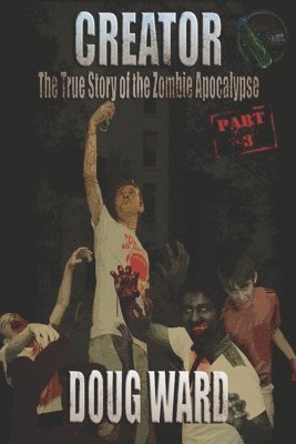 Doug Ward, J D Reed - Creator; The True Story of the Zombie Apocalypse, Häftad