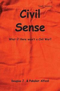 Pakaket Alford, Douglas J. Alford - Civil Sense - Trade Version: What If There Wasn't a Civil War?, Häftad. Tillgänglighet: Lägg i varukorg