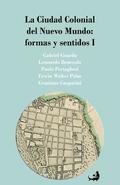 La Ciudad Colonial del Nuevo Mundo: formas y sentidos I