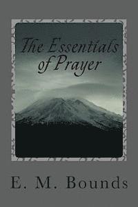 E. M. Bounds - The Essentials of Prayer, Häftad